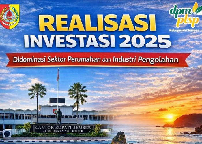 Selama 2025 Investasi di Jember Didominasi Sektor Properti dan Industri Pengolahan